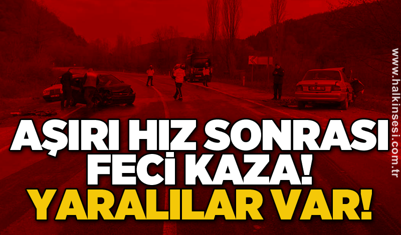 Aşırı hız sonrası feci kaza! Yaralılar var!