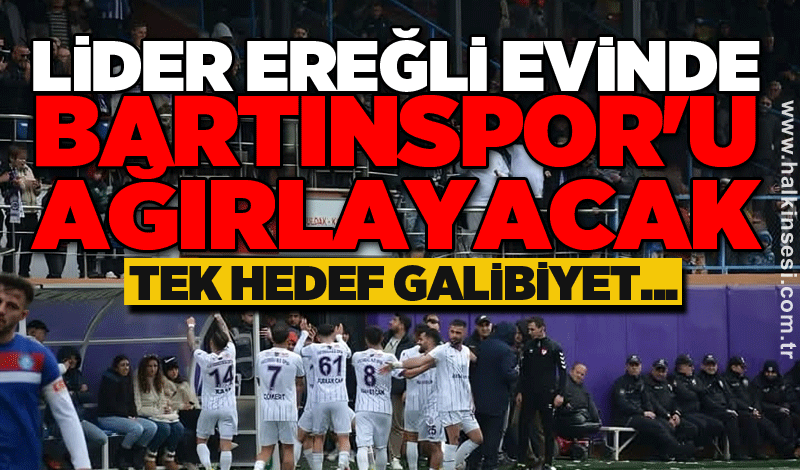 Lider Ereğli evinde Bartınspor'u ağırlayacak