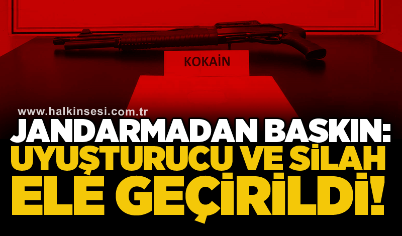 Jandarmadan baskın: Uyuşturucu ve silah ele geçirildi!