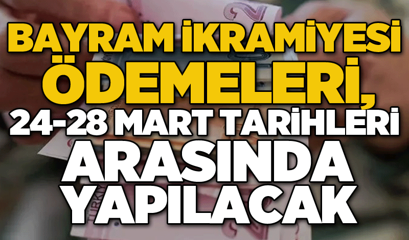 Bayram ikramiyesi ödemeleri, 24-28 Mart tarihleri arasında yapılacak