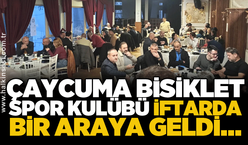 Çaycuma Bisiklet Spor Kulübü iftarda bir araya geldi…