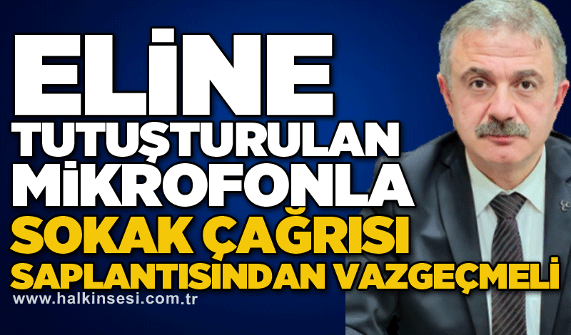 İpekçi: Eline tutuşturulan mikrofonla sokak çağrısı saplantısından vazgeçmeli