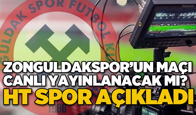 Zonguldakspor’un maçı canlı yayınlanacak mı? HT Spor açıkladı