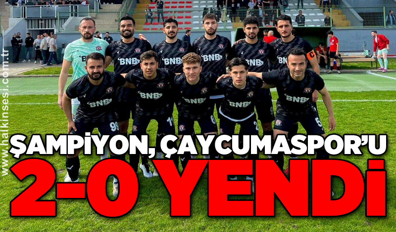 Şampiyon, Çaycumaspor’u 2-0 yendi