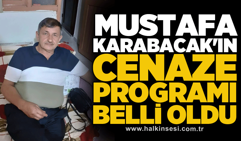 Mustafa Karabacak'ın cenaze programı belli oldu