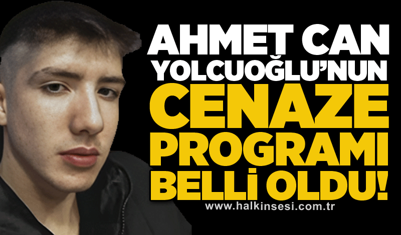 Ahmet Can Yolcuoğlu’nun cenaze programı belli oldu!