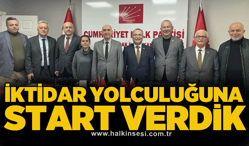 İktidar yolculuğuna start verdik