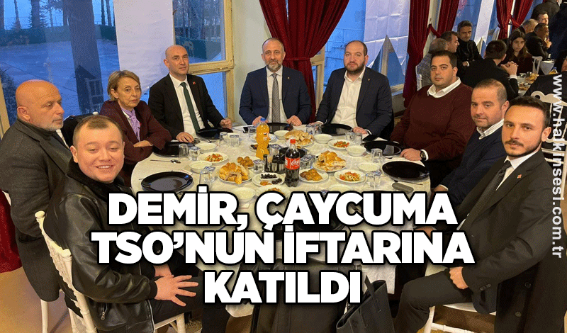 Demir, Çaycuma TSO’nun iftarına katıldı