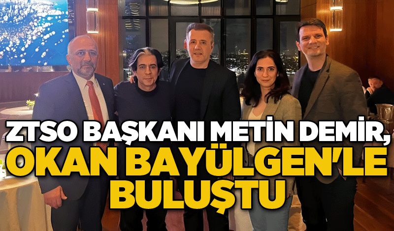 ZTSO Başkanı Metin Demir, Okan Bayülgen'le buluştu