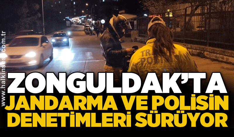 Zonguldak’ta jandarma ve polisin denetimleri sürüyor