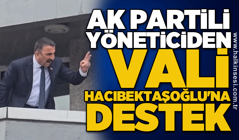 AK Partili yöneticiden Hacıbektaşoğlu'na destek