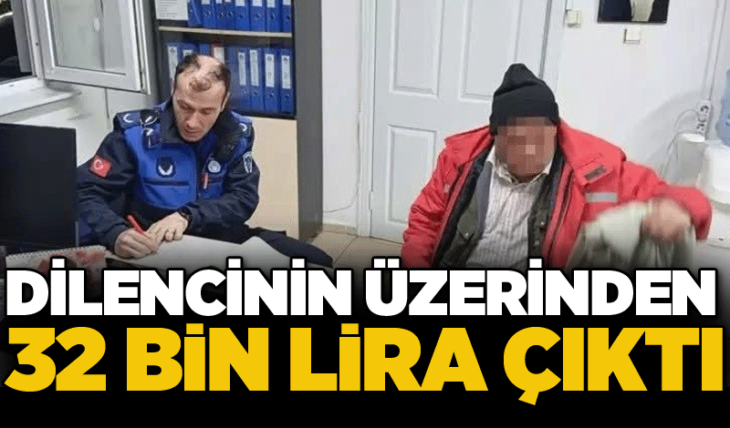 Dilencinin üzerinden 32 bin lira çıktı