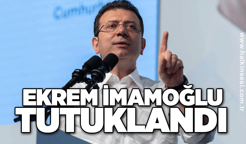 Ekrem İmamoğlu tutuklandı