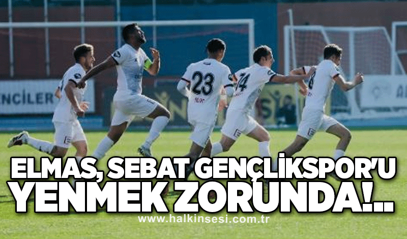 Elmas, Sebat Gençlikspor'u yenmek zorunda!..