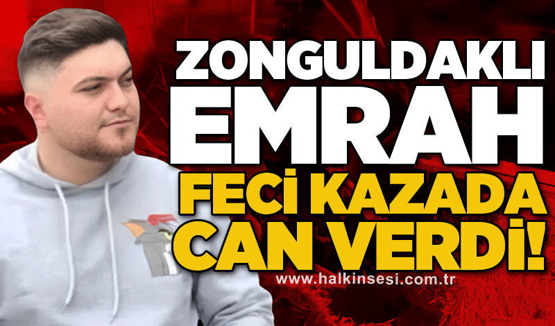 Zonguldaklı Emrah feci kazada can verdi!