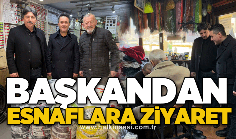 Başkandan esnaflara ziyaret