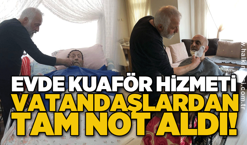 Evde kuaför hizmeti vatandaşlardan tam not aldı