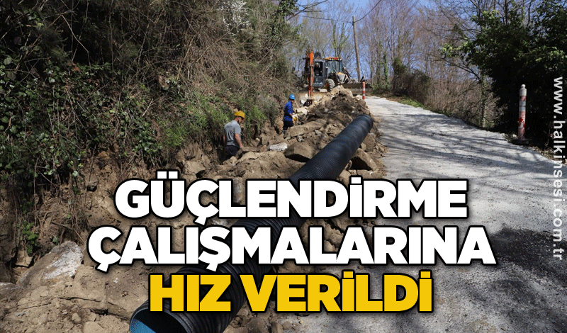 Güçlendirme çalışmalarına hız verildi