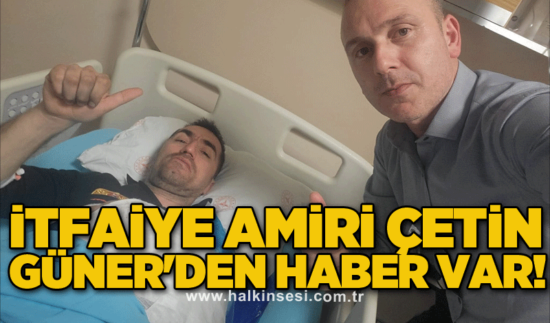 İtfaiye Amiri Çetin Güner'den haber var!