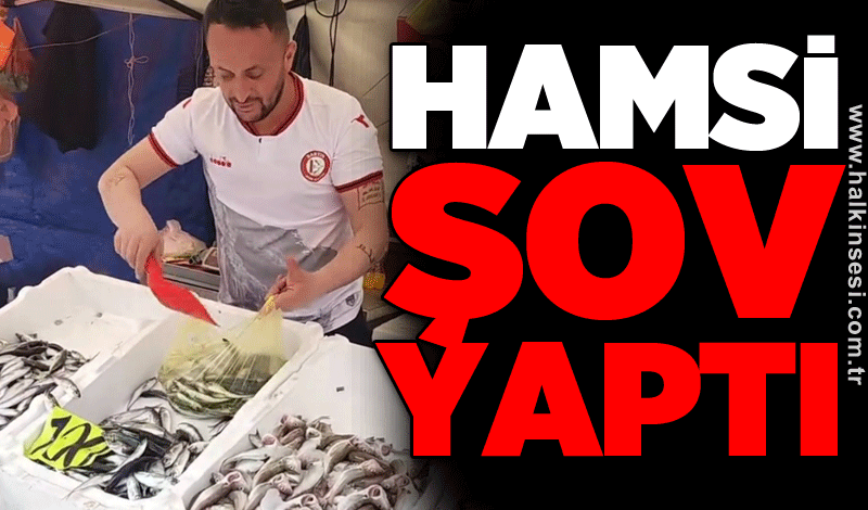 Hamsi şov yaptı