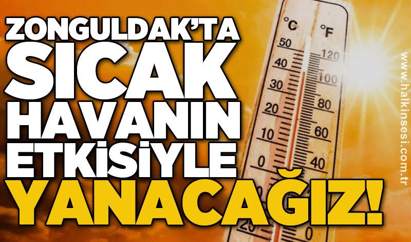 Zonguldak’ta sıcak havanın etkisiyle yanacağız!