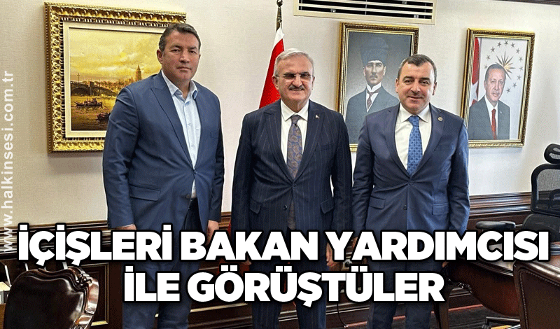 İçişleri Bakan yardımcısı ile görüştüler