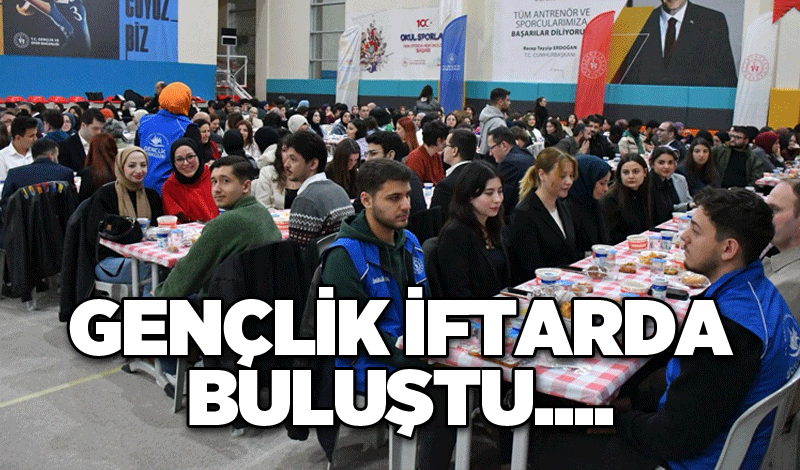 Gençlik iftarda buluştu....