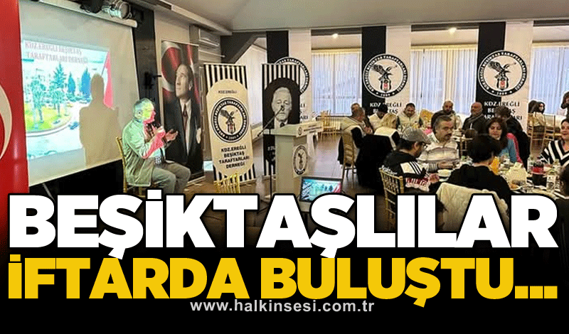 Beşiktaşlılar iftarda buluştu...