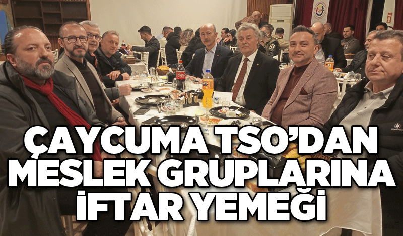 Çaycuma TSO’dan meslek gruplarına iftar yemeği