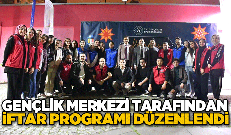 Gençlik Merkezi tarafından iftar programı düzenlendi