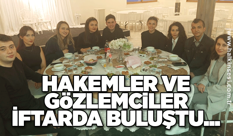 Hakemler ve Gözlemciler iftarda buluştu...