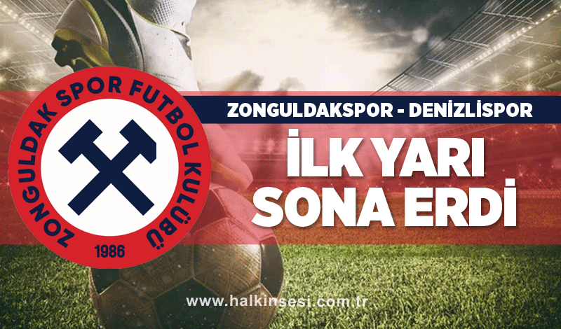 Zonguldakspor-Denizlispor maçında ilk yarı sona erdi