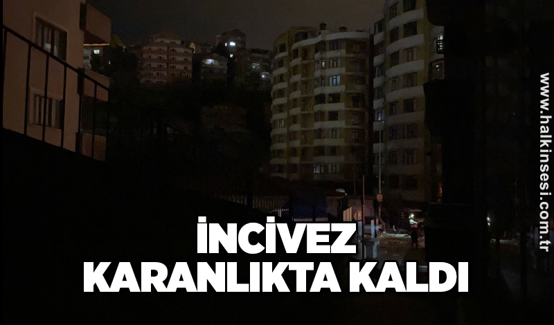 İncivez karanlıkta kaldı