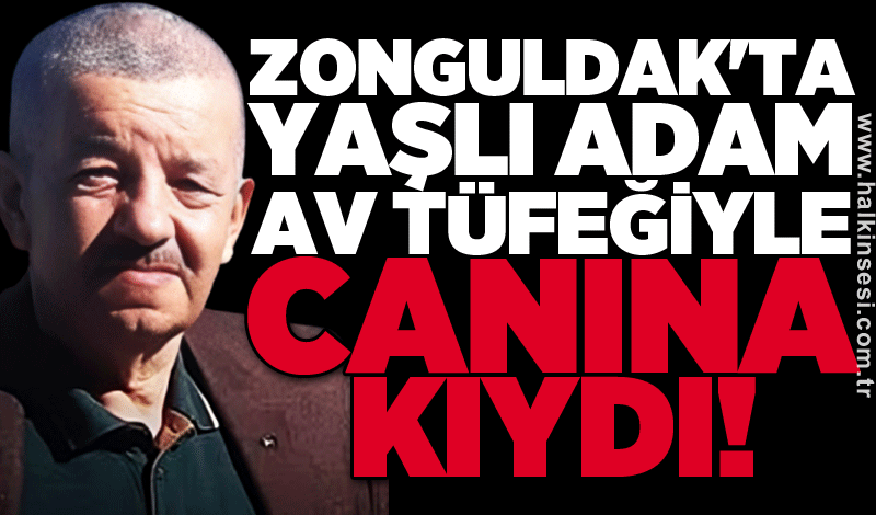 Zonguldak'ta yaşlı adam av tüfeğiyle canına kıydı!