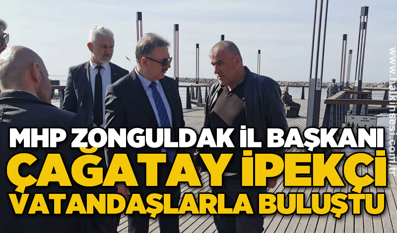 MHP Zonguldak İl Başkanı Çağatay İpekçi vatandaşlarla buluştu