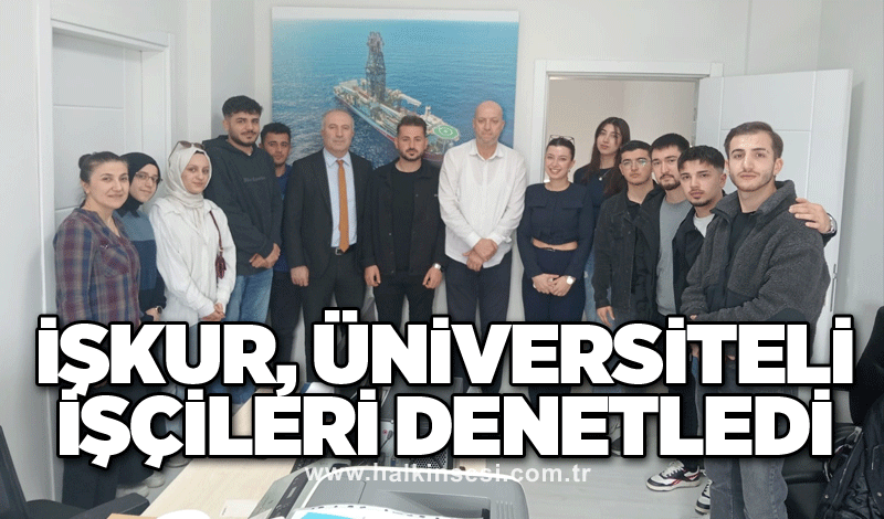 İŞKUR, Üniversiteli işçileri denetledi