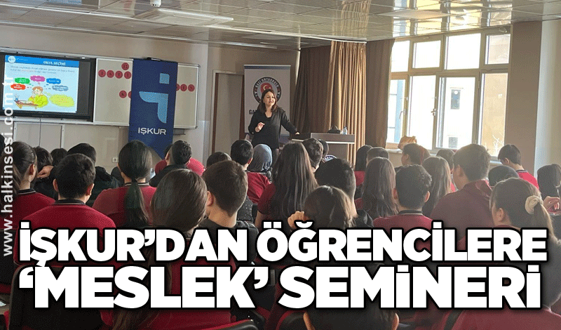 İŞKUR’dan öğrencilere ‘meslek’ semineri