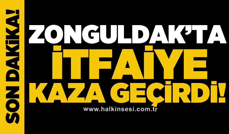 Zonguldak'ta itfaiye kaza geçirdi!