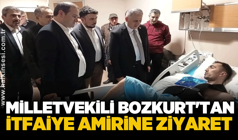 Milletvekili Bozkurt'tan İtfaiye Amirine ziyaret