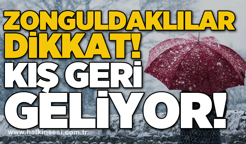 Zonguldaklılar dikkat! Kış geri geliyor!