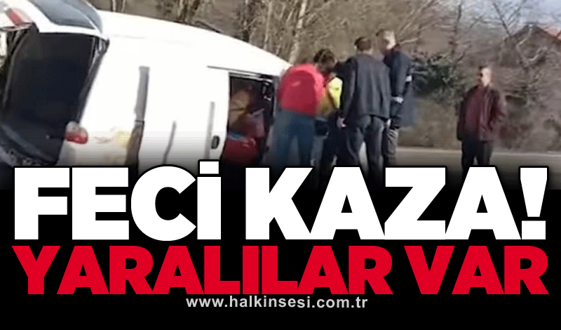 Feci kaza! Yaralılar var