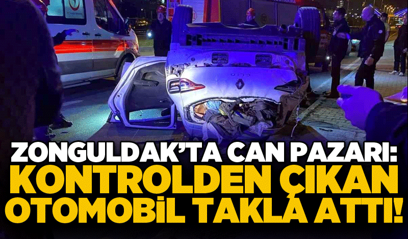 Zonguldak’ta can pazarı: Kontrolden çıkan otomobil takla attı!