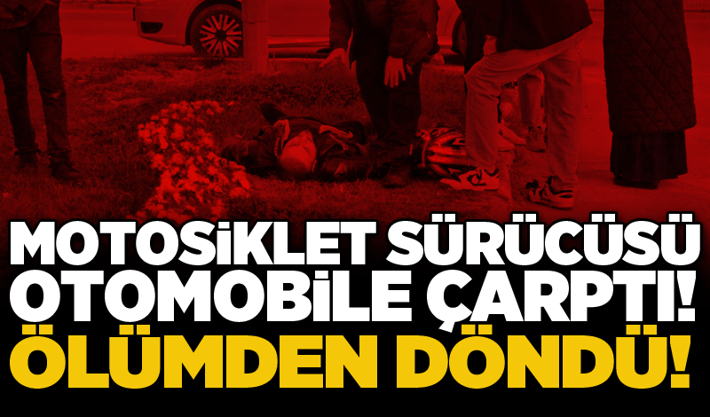 Motosiklet otomobile çarptı! Ölümden döndü!