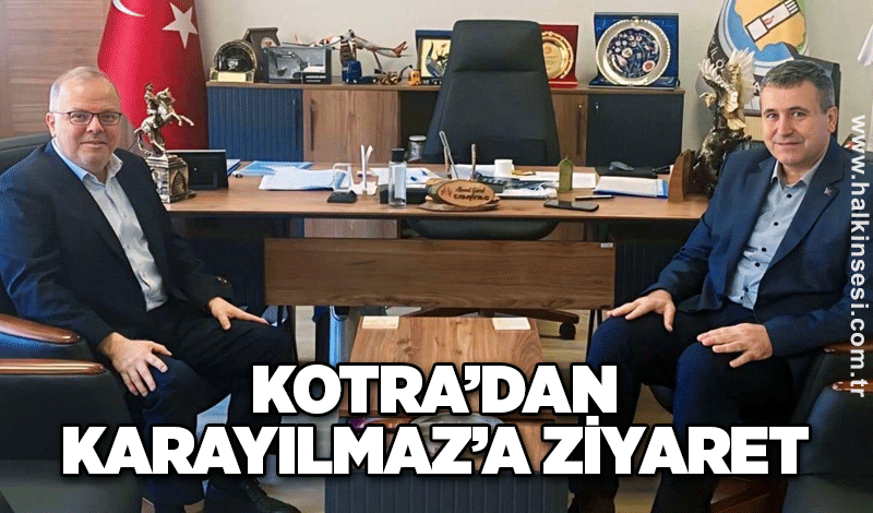 Kotra’dan Karayılmaz’a ziyaret