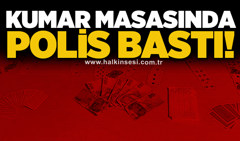 Kumar masasında polis bastı!