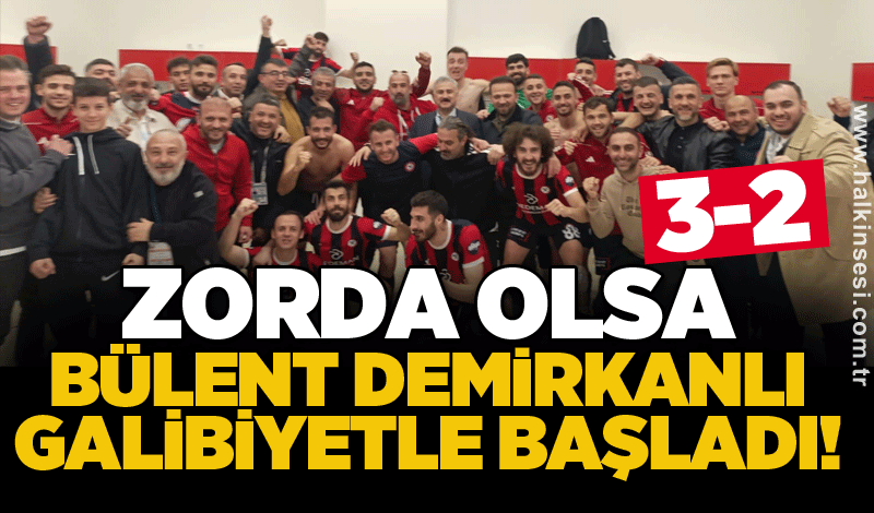 Zorda olsa Bülent Demirkanlı galibiyetle başladı! 3-2