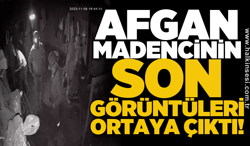 Afgan madencinin son görüntüleri ortaya çıktı!