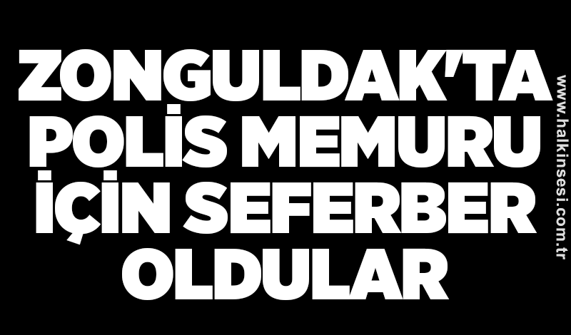 Zonguldak'ta polis memuru için seferber oldular