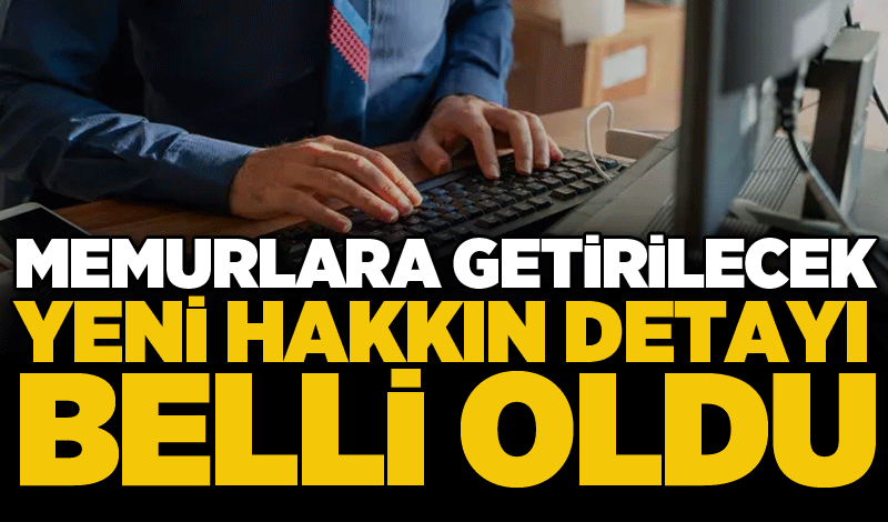 Memurlara getirilecek yeni hakkın detayı belli oldu