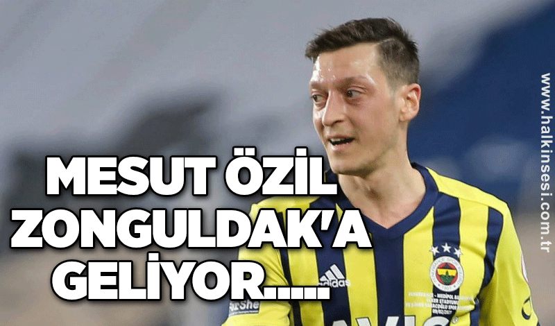 Mesut Özil Zonguldak'a geliyor.....